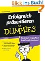 Erfolgreich pr�sentieren f�r Dummies: Die besten Tipps und Tricks erfahrener Redner. Wie Ihre Botschaft beim Zuh�rer gut ankommt. Mit PowerPoint zum Erfolg (Fur Dummies)
