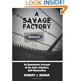 A Savage Factory: An Eyewitness Account of the Auto Industry's Self-Destruction by Robert J. Dewar
