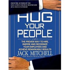Hug Your People: The Proven Way to Hire, Inspire and Recognize Your Employees and Achieve... by Jack Mitchell and James Boles