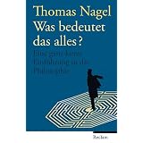 Was bedeutet das alles?: Eine ganz kurze Einf�hrung in die Philosophievon "Thomas Nagel"