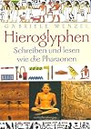 Hieroglyphen. Schreiben und Lesen wie die Pharaonen.