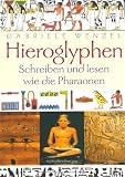Hieroglyphen: Schreiben und Lesen wie die Pharaonen - Gabriele Wenzel