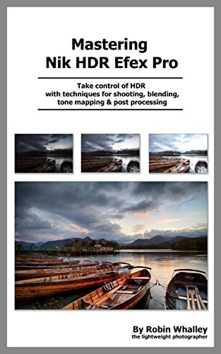 Mastering Nik HDR Efex Pro 2 (The Lightweight Photographer Books)