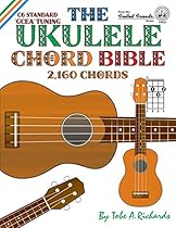 The Ukulele Chord Bible: GCEA Standard C6 Tuning (Fretted Friends)