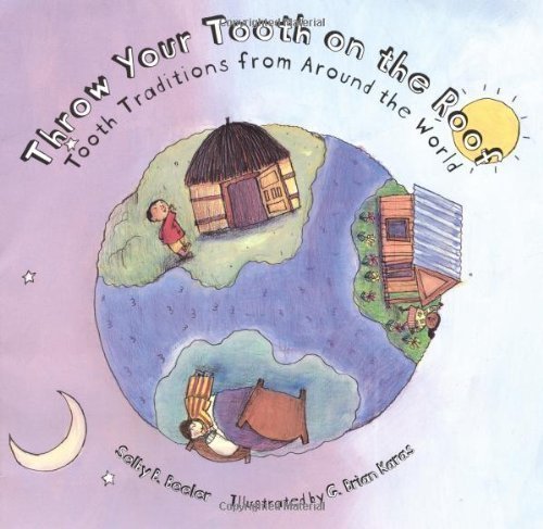 Throw Your Tooth on the Roof: Tooth Traditions from Around the World None Edition by Beeler, Selby [2001]