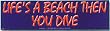 Life's A Beach Then You Dive Bumper Sticker