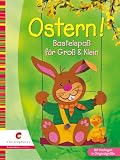 Ostern!: Bastelspa&szlig; f&uuml;r Gro&szlig; & Klein - Mit Vorlagen in Orginalgr&ouml;&szlig;e - Maria-Regina Altmeyer, Michael Altmeyer, Ernestine Fittkau, Ingrid Moras, Birgit Utermarck