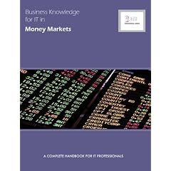 Business Knowledge for IT in Money Markets: A Complete Handbook for IT Professionals