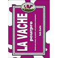 La vache pourpre : Rendez votre marque, vos produits, votre entreprise remarquables !