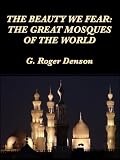 THE BEAUTY WE FEAR: THE GREAT MOSQUES OF THE WORLD