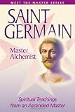 SAINT GERMAIN:MASTER ALCHEMIST: Spiritual Teachings from an Ascended Master (Meet the Master)