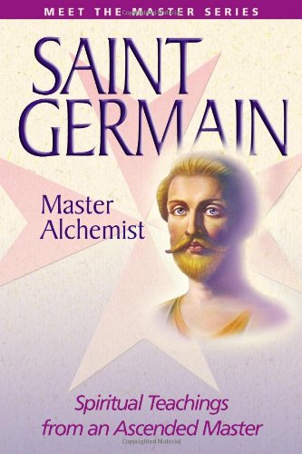 Saint Germain: Master Alchemist: Spiritual Teachings From An Ascended Master (Meet the Master)
