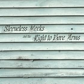 Sleeveless Meeks and the Right To Bare Arms