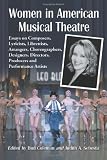 Women In American Musical Theatre: Essays on Composers, Lyricists, Librettists, Arrangers, Choreographers, Designers, Directors, Producers and Performance Artists