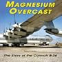 Magnesium Overcast: The Story of the Convair B-36(Specialty Press)