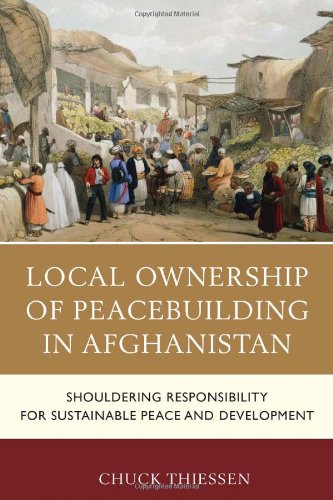local ownership of peacebuilding in afghanistan shouldering responsibility for sustainable peace and development