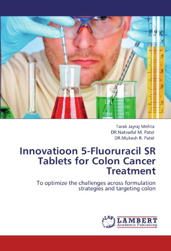 Innovatioon 5-Fluoruracil SR Tablets for Colon Cancer Treatment: To optimize the challenges across formulation strategies and targeting colon