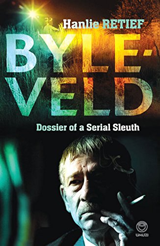 Byleveld: Dossier of a Serial Sleuth, by Hanlie Retief