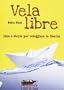 Vela libre. Idee e storie per veleggiare in libert� (Ecoalfabeto. I libri di Gaia)