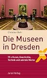 Bild zu: Die Museen in Dresden: 75 x Kunst, Geschichte, Technik und sakrale Werke