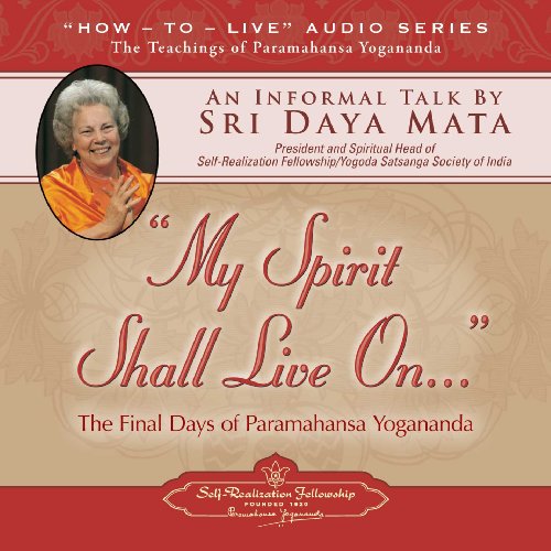 My Spirit Shall Live On: The Final Days of Paramahansa Yogananda