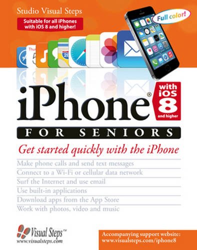 iPhone with iOS 8 and higher for Seniors: Get Started Quickly with the iPhone (Computer Books for Seniors series)