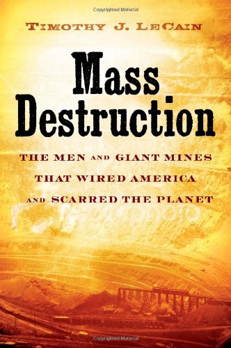 Mass Destruction the Men and giant Mines That Wired America and Scarred the Planet