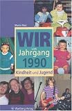 Wir vom Jahrgang 1990 Kindheit und Jugend