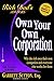 Own Your Own Corporation: Why the Rich Own Their Own Companies and Everyone Else Works for Them (Rich Dad's Advisors)