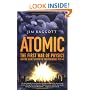 Atomic: The First War of Physics and the Secret History of the Atom Bomb 1939 -1949: The First War of Physics and the Secret History of the Atom Bomb: 1939-49