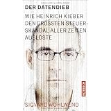 Der Datendieb: Wie Heinrich Kieber den gr��ten Steuerskandal aller Zeiten ausl�stevon "Sigvard Wohlwend"