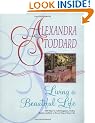 Living a Beautiful Life: 500 Ways to Add Elegance, Order, Beauty and Joy to Your Life