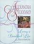 Living a Beautiful Life: 500 Ways to Add Elegance, Order, Beauty and Joy to Your Life