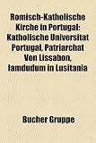 Romisch-Katholische Kirche in Portugal: Katholische Universitat Portugal, Patriarchat Von Lissabon, Iamdudum in Lusitania - 