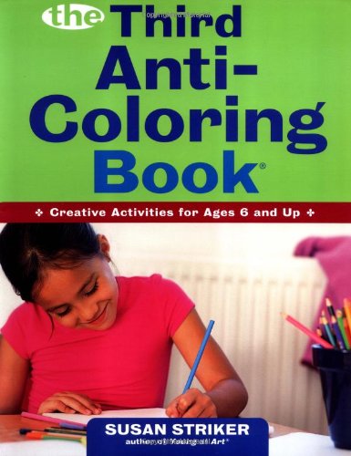 The Third Anti-Coloring Book: Creative Activities for Ages 6 and Up, by Susan Striker, Edward Kimmel The Third Anti-Coloring Book: Creative Activities for Ages 6 and Up, by Susan Striker, Edward Kimmel