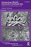 Constructing a security community in southeast Asia : ASEAN and the problem of regional order