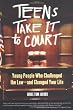 Teens Take It to Court: Young People Who Challenged the Law-and Changed Your Life