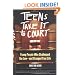 Teens Take It to Court: Young People Who Challenged the Law-and Changed Your Life