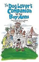 The Dog Lover's Companion to the San Francisco Bay Area: The Inside Scoop on Where to Take Your Dog in the Bay Area & Beyond (Dog Lover's Companion Guides)