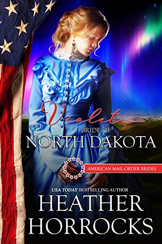 Violet: Bride of North Dakota (American Mail-Order Brides Series Book 39)