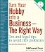 Turn Your Hobby Into a Business -- The Right Way: Tax and Legal Tips to Avoid IRS Problems (Self-Counsel Business)