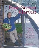 Four-Season Harvest: How to Harvest Fresh Organic Vegetables from Your Home Garden All Year Long [4-SEASON HARVEST REV E]