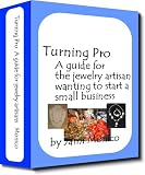 Turning Pro, A guide for the jewelry artisan wanting to start a small business (Jewelry Artistry)