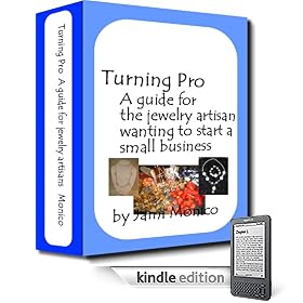 Turning Pro, A guide for the jewelry artisan wanting to start a small business (Jewelry Artistry) (Kindle Edition)