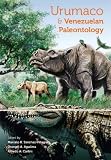 Urumaco and Venezuelan paleontology : the fossil record of the northern neotropics