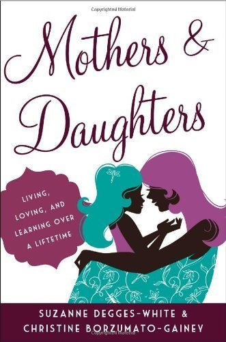 Mothers and Daughters: Living, Loving, and Learning over a Lifetime by Suzanne Degges-White (2014-01-16)
