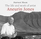 Harvest Moon : The life and work of artist Aneurin Jones