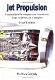 Jet Propulsion: A Simple Guide to the Aerodynamic and Thermodynamic Design and Performance of Jet Engines