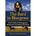 The Bard in the Bluegrass: Two Centuries of Shakespearean Performance in Lexington, Kentucky by  Kevin Lane Dearinger