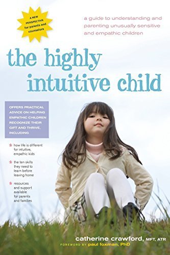 The Highly Intuitive Child: A Guide to Understanding and Parenting Unusually Sensitive and Empathic Children by Crawford, Catherine (2009) Paperback
